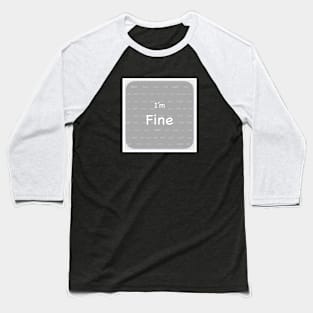 I'm (not) Fine Baseball T-Shirt